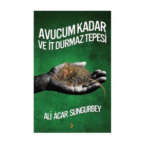 Avucum Kadar ve İt Durmaz Tepesi - Ali Acar Sungurbey