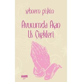 Avucumda Us Çiçekleri - Şebnem Pişkin