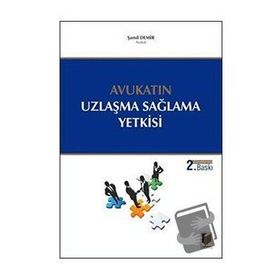 Avukatın Uzlaşma Sağlama Yetkisi - Şamil Demir