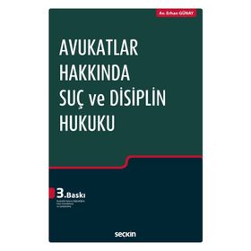 Avukatlar Hakkında Suç ve Disiplin Hukuku - Erhan Günay