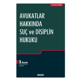Avukatlar Hakkında Suç ve Disiplin Hukuku - Erhan Günay