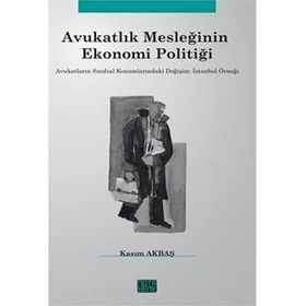 Avukatlık Mesleğinin Ekonomi Politiği - Kasım Akbaş