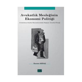 Avukatlık Mesleğinin Ekonomi Politiği - Kasım Akbaş