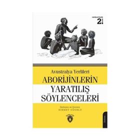 AVUSTRALYA YERLILERI ABORIJINLERIN YARATILIŞ SÖYLENCELERI - HIKMET UĞURLU