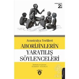 AVUSTRALYA YERLILERI ABORIJINLERIN YARATILIŞ SÖYLENCELERI - HIKMET UĞURLU