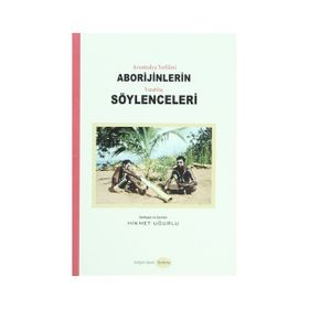 AVUSTRALYA YERLILERI ABORIJINLERIN YARATILIŞ SÖYLENCELERI - HIKMET UĞURLU