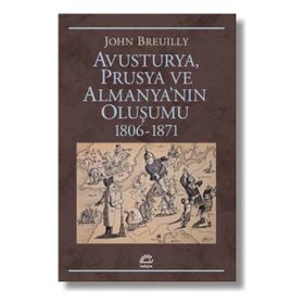 Avusturya Prusya ve Almanya nın Oluşumu 1806 - 1871 - John Breuilly