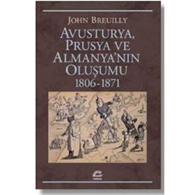 Avusturya Prusya ve Almanya nın Oluşumu 1806 - 1871 - John Breuilly