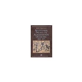 Avusturya Prusya ve Almanyanın Oluşumu 1806-1871 - John Breuilly