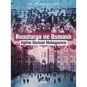 Avusturya ve Osmanlı Eğitim Sistemi Mukayesesi 1774-1824 Gülşen İstek