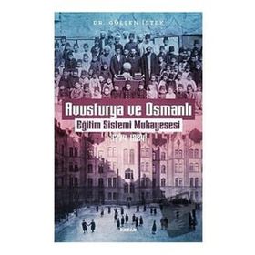 Avusturya ve Osmanlı Eğitim Sistemi Mukayesesi 1774-1824 Gülşen İstek