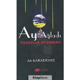 AY AĞLADI YILDIZLAR DÜŞERKEN - ALI KARADENIZ