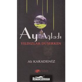 AY AĞLADI YILDIZLAR DÜŞERKEN - ALI KARADENIZ