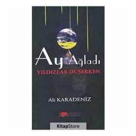 AY AĞLADI YILDIZLAR DÜŞERKEN - ALI KARADENIZ