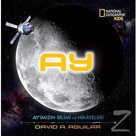 Ay - Ay'ımızın Bilimi Ve Hikayeleri - David A. Aguilar