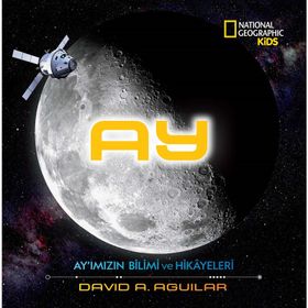 Ay - Ay'ımızın Bilimi Ve Hikayeleri - David A. Aguilar