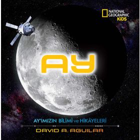 Ay - Ay'ımızın Bilimi Ve Hikayeleri - David A. Aguilar