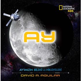 Ay - Ay'ımızın Bilimi Ve Hikayeleri - David A. Aguilar