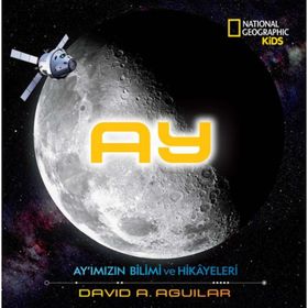 Ay - Ay'ımızın Bilimi Ve Hikayeleri - David A. Aguilar
