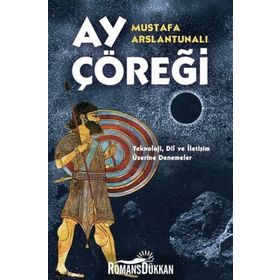 Ay Çöreği: Teknoloji-dil Ve İletişim Üzerine Denemeler - Mustafa Arslantunalı