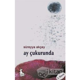 AY ÇUKURUNDA - SÜREYYA AKÇAY