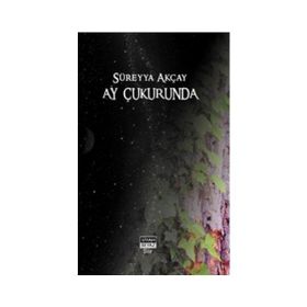 AY ÇUKURUNDA - SÜREYYA AKÇAY