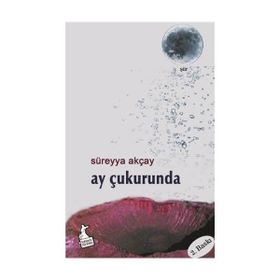 AY ÇUKURUNDA - SÜREYYA AKÇAY