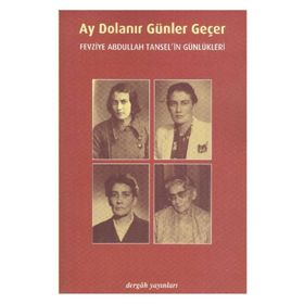 AY DOLANIR GÜNLER GEÇER FEVZIYE ABDULLAH TANSEL'IN GÜNLÜKLERİ - FEVZIYE ABDULLAH TANSEL