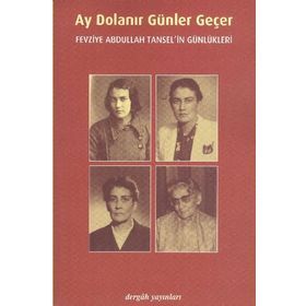 AY DOLANIR GÜNLER GEÇER FEVZIYE ABDULLAH TANSEL'IN GÜNLÜKLERİ - FEVZIYE ABDULLAH TANSEL