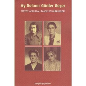 AY DOLANIR GÜNLER GEÇER FEVZIYE ABDULLAH TANSEL'IN GÜNLÜKLERİ - FEVZIYE ABDULLAH TANSEL