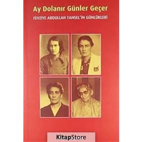 AY DOLANIR GÜNLER GEÇER FEVZIYE ABDULLAH TANSEL'IN GÜNLÜKLERİ - FEVZIYE ABDULLAH TANSEL
