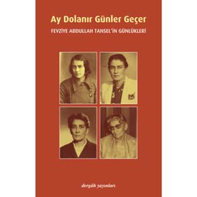 AY DOLANIR GÜNLER GEÇER FEVZIYE ABDULLAH TANSEL'IN GÜNLÜKLERİ - FEVZIYE ABDULLAH TANSEL