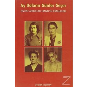 AY DOLANIR GÜNLER GEÇER FEVZIYE ABDULLAH TANSEL'IN GÜNLÜKLERİ - FEVZIYE ABDULLAH TANSEL