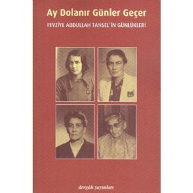 AY DOLANIR GÜNLER GEÇER FEVZIYE ABDULLAH TANSEL'IN GÜNLÜKLERİ - FEVZIYE ABDULLAH TANSEL