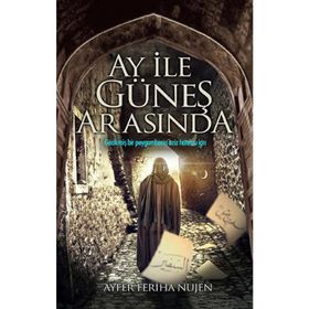 Ay ile Güneş Arasında - Ayfer Feriha Nujen