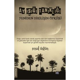 Ay Işığı Tanıklığı - Yeniden Dirilişin Öyküsü - Resul Üstün