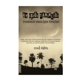 Ay Işığı Tanıklığı - Yeniden Dirilişin Öyküsü - Resul Üstün