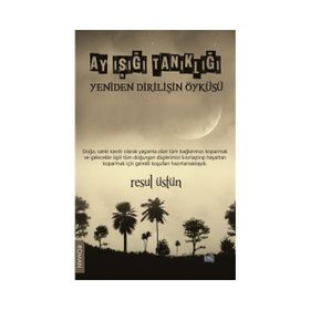 Ay Işığı Tanıklığı - Yeniden Dirilişin Öyküsü - Resul Üstün