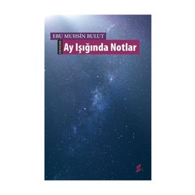 Ay Işığında Notlar - Ebu Muhsin Bulut