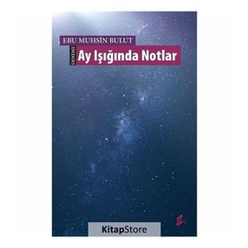Ay Işığında Notlar - Ebu Muhsin Bulut