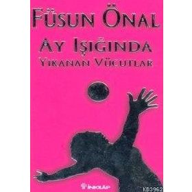 AY IŞIĞINDA YIKANAN VÜCUDLAR - FÜSUN ÖNAL