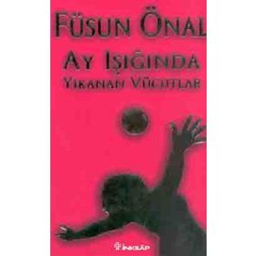 AY IŞIĞINDA YIKANAN VÜCUDLAR - FÜSUN ÖNAL