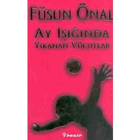 AY IŞIĞINDA YIKANAN VÜCUDLAR - FÜSUN ÖNAL