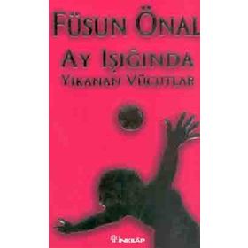AY IŞIĞINDA YIKANAN VÜCUDLAR - FÜSUN ÖNAL