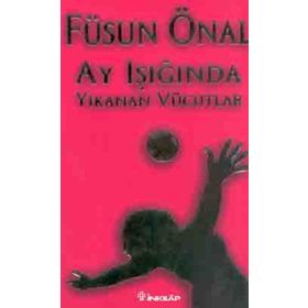 Ay Işığında Yıkanan Vücutlar - Füsun Önal