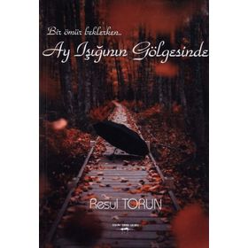 Ay Işığının Gölgesinde - Resul Torun