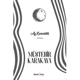 AY KARANLIKTI - MÜŞTEHİR KARAKAYA