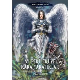 Ay Perileri ve Kara Yaratıklar Kara Orman Serisi Birinci Kitap Yazarın Kendi Yayınevi