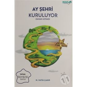 Ay Şehri Kuruluyor - Zaman Aynası: Vatan Sevgisi Serisi - Mehmet Fatih Çakır
