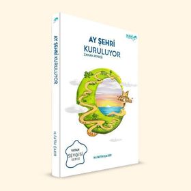 Ay Şehri Kuruluyor - Zaman Aynası: Vatan Sevgisi Serisi - Mehmet Fatih Çakır
